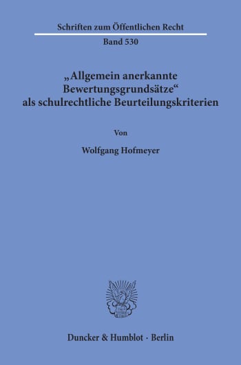 Cover: Allgemein anerkannte Bewertungsgrundsätze als schulrechtliche Beurteilungskriterien