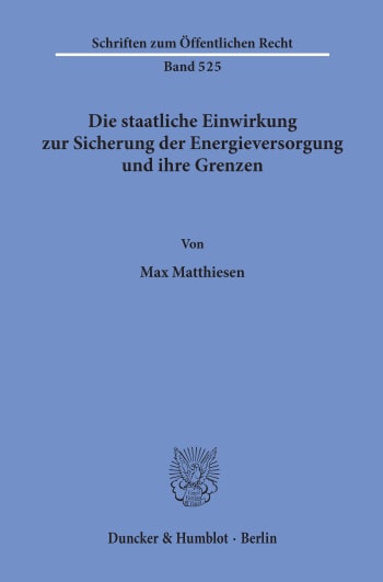 Cover: Die staatliche Einwirkung zur Sicherung der Energieversorgung und ihre Grenzen