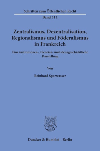 Cover: Zentralismus, Dezentralisation, Regionalismus und Föderalismus in Frankreich