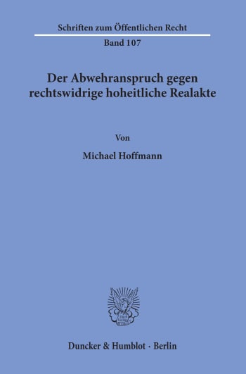 Cover: Der Abwehranspruch gegen rechtswidrige hoheitliche Realakte