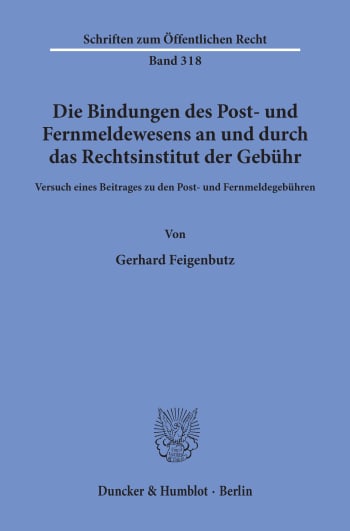 Cover: Die Bindungen des Post- und Fernmeldewesens an und durch das Rechtsinstitut der Gebühr