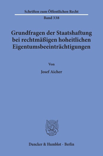 Cover: Grundfragen der Staatshaftung bei rechtmäßigen hoheitlichen Eigentumsbeeinträchtigungen