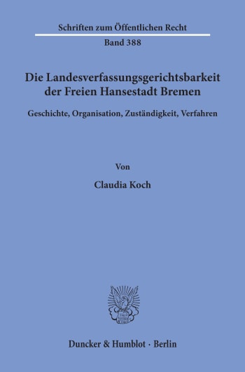 Cover: Die Landesverfassungsgerichtsbarkeit der Freien Hansestadt Bremen