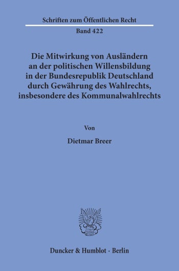 Cover: Die Mitwirkung von Ausländern an der politischen Willensbildung in der Bundesrepublik Deutschland durch Gewährung des Wahlrechts, insbesondere des Kommunalwahlrechts