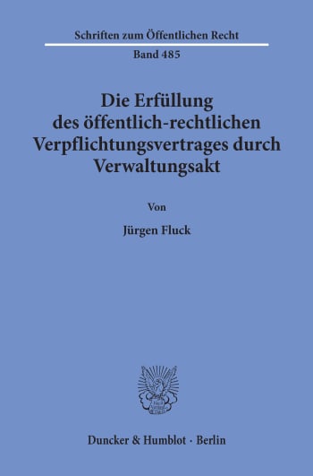 Cover: Die Erfüllung des öffentlich-rechtlichen Verpflichtungsvertrages durch Verwaltungsakt