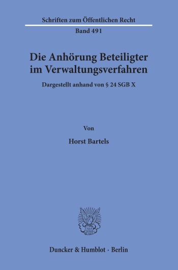 Cover: Die Anhörung Beteiligter im Verwaltungsverfahren, dargestellt anhand von § 24 SGB X