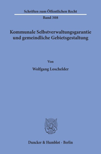 Cover: Kommunale Selbstverwaltungsgarantie und gemeindliche Gebietsgestaltung