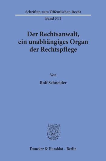 Cover: Der Rechtsanwalt, ein unabhängiges Organ der Rechtspflege