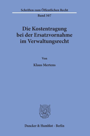 Cover: Die Kostentragung bei der Ersatzvornahme im Verwaltungsrecht