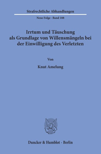 Cover: Irrtum und Täuschung als Grundlage von Willensmängeln bei der Einwilligung des Verletzten