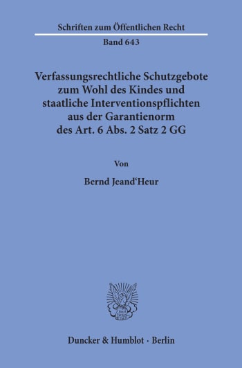 Cover: Verfassungsrechtliche Schutzgebote zum Wohl des Kindes und staatliche Interventionspflichten aus der Garantienorm des Art. 6 Abs. 2 Satz 2 GG