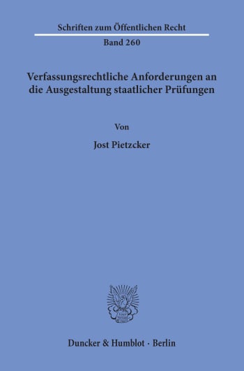 Cover: Verfassungsrechtliche Anforderungen an die Ausgestaltung staatlicher Prüfungen