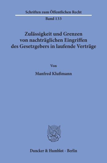 Cover: Zulässigkeit und Grenzen von nachträglichen Eingriffen des Gesetzgebers in laufende Verträge