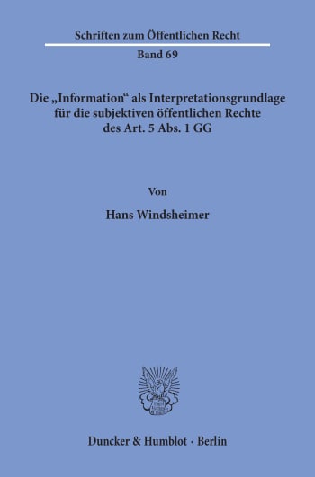 Cover: Die »Information« als Interpretationsgrundlage für die subjektiven öffentlichen Rechte des Art. 5 Abs. 1 GG