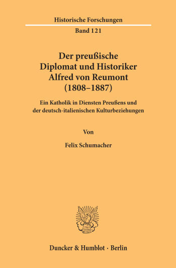 Cover: Der preußische Diplomat und Historiker Alfred von Reumont (1808–1887)