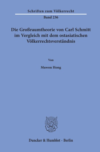 Cover: Die Großraumtheorie von Carl Schmitt im Vergleich mit dem ostasiatischen Völkerrechtsverständnis