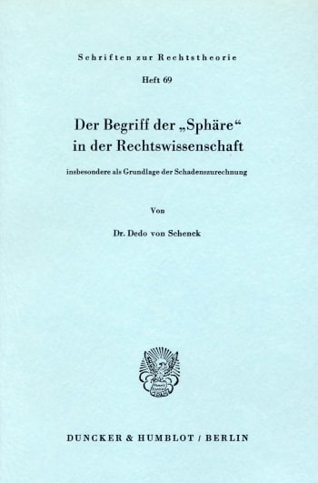 Cover: Der Begriff der »Sphäre« in der Rechtswissenschaft insbesondere als Grundlage der Schadenzurechnung