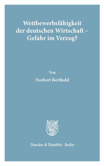 Cover: Wettbewerbsfähigkeit der deutschen Wirtschaft - Gefahr im Verzug?