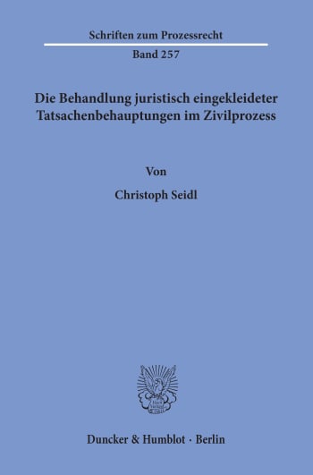 Cover: Die Behandlung juristisch eingekleideter Tatsachenbehauptungen im Zivilprozess