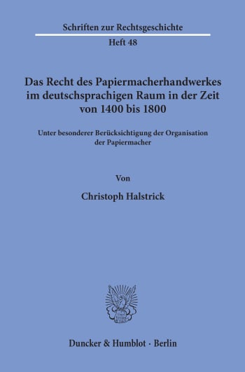 Cover: Das Recht des Papiermacherhandwerkes im deutschsprachigen Raum in der Zeit von 1400 bis 1800