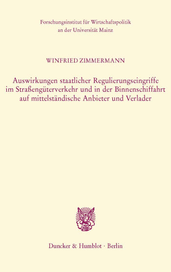 Cover: Auswirkungen staatlicher Regulierungseingriffe im Straßengüterverkehr und in der Binnenschiffahrt auf mittelständische Anbieter und Verlader