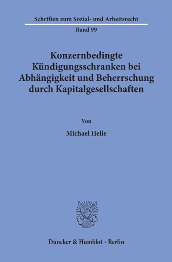 Cover: Konzernbedingte Kündigungsschranken bei Abhängigkeit und Beherrschung durch Kapitalgesellschaften