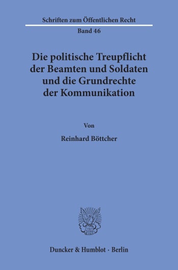 Cover: Die politische Treupflicht der Beamten und Soldaten und die Grundrechte der Kommunikation