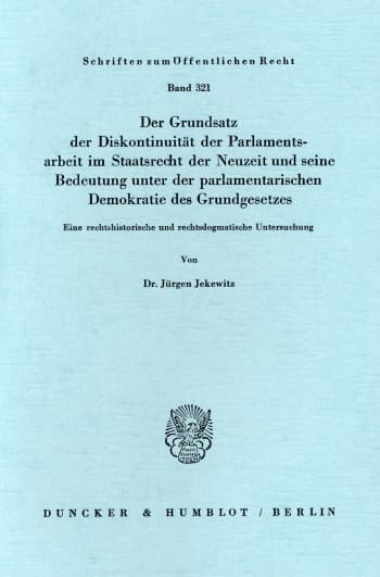 Cover: Der Grundsatz der Diskontinuität der Parlamentsarbeit im Staatsrecht der Neuzeit und seine Bedeutung unter der parlamentarischen Demokratie des Grundgesetzes