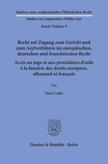 Cover: Recht auf Zugang zum Gericht und zum Asylverfahren im europäischen, deutschen und französischen Recht / Accès au juge et aux procédures d’asile à la lumière des droits européen, allemand et français