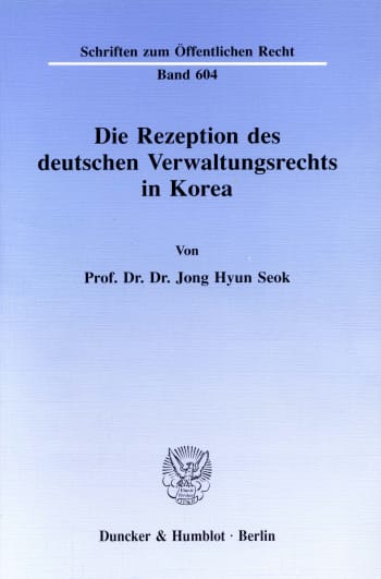 Cover: Die Rezeption des deutschen Verwaltungsrechts in Korea