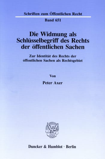 Cover: Die Widmung als Schlüsselbegriff des Rechts der öffentlichen Sachen