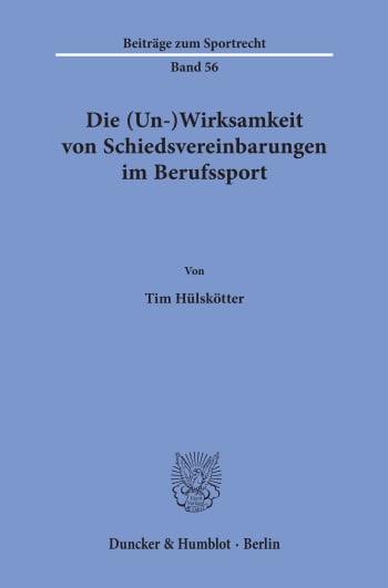 Cover: Die (Un-)Wirksamkeit von Schiedsvereinbarungen im Berufssport