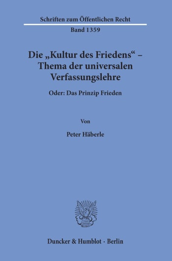 Cover: Die »Kultur des Friedens« – Thema der universalen Verfassungslehre