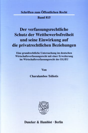 Cover: Der verfassungsrechtliche Schutz der Wettbewerbsfreiheit und seine Einwirkung auf die privatrechtlichen Beziehungen