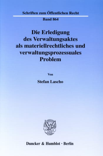 Cover: Die Erledigung des Verwaltungsaktes als materiellrechtliches und verwaltungsprozessuales Problem