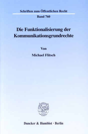 Cover: Die Funktionalisierung der Kommunikationsgrundrechte