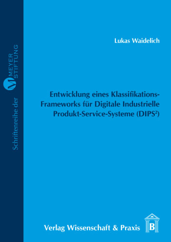 Cover: Entwicklung eines Klassifikations-Frameworks für Digitale Industrielle Produkt-Service-Systeme (DIPS²)