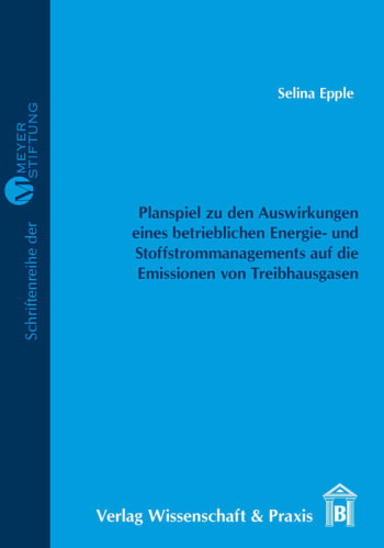 Cover: Entwicklung eines Planspiels zur Verdeutlichung der Auswirkungen eines betrieblichen Energie- und Stoffstrommanagements auf die Emissionen von Treibhausgasen