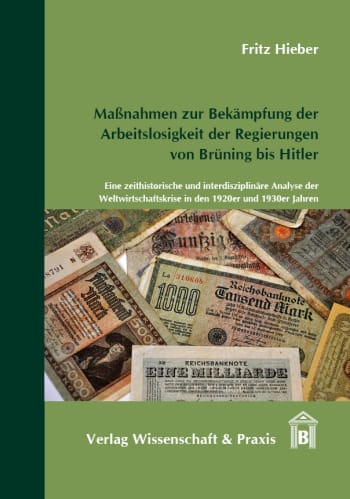 Cover: Maßnahmen zur Bekämpfung der Arbeitslosigkeit der Regierungen von Brüning bis Hitler