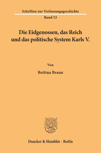 Cover: Die Eidgenossen, das Reich und das politische System Karls V