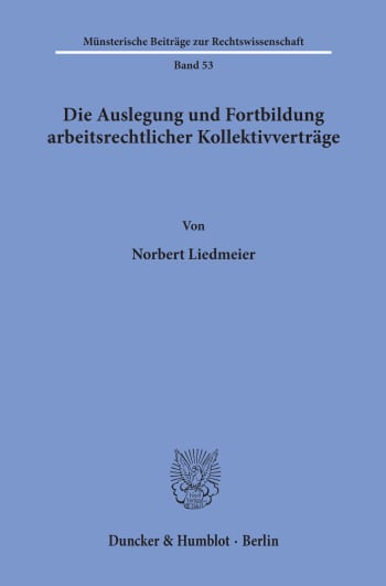 Cover: Die Auslegung und Fortbildung arbeitsrechtlicher Kollektivverträge