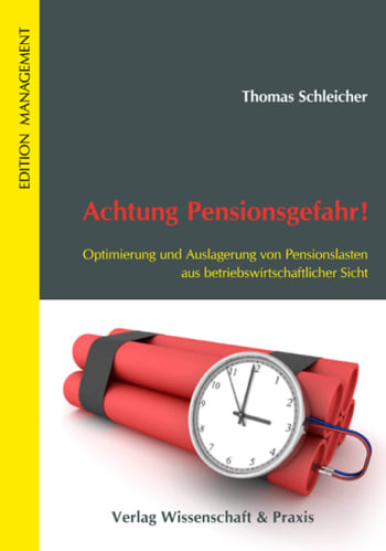 Cover: Achtung Pensionsgefahr! Optimierung und Auslagerung von Pensionslasten aus betriebswirtschaftlicher Sicht