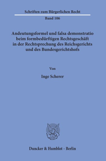 Cover: Andeutungsformel und falsa demonstratio beim formbedürftigen Rechtsgeschäft in der Rechtsprechung des Reichsgerichts und des Bundesgerichtshofs