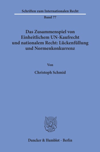 Cover: Das Zusammenspiel von Einheitlichem UN-Kaufrecht und nationalem Recht: Lückenfüllung und Normenkonkurrenz