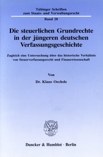 Cover: Die steuerlichen Grundrechte in der jüngeren deutschen Verfassungsgeschichte