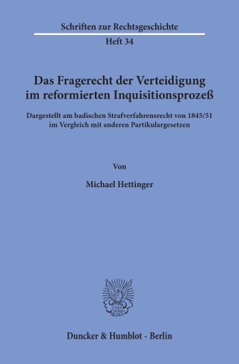 Cover: Das Fragerecht der Verteidigung im reformierten Inquisitionsprozeß, dargestellt am badischen Strafverfahrensrecht von 1845/51 im Vergleich mit anderen Partikulargesetzen