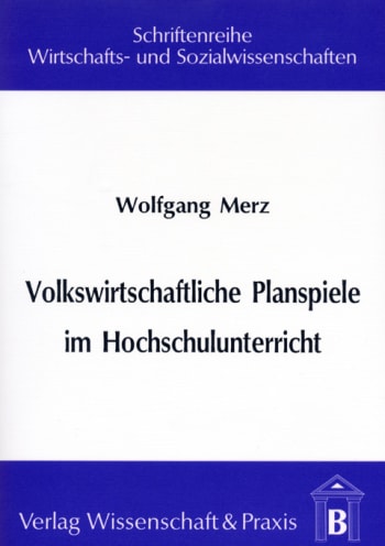 Cover: Volkswirtschaftliche Planspiele im Hochschulunterricht