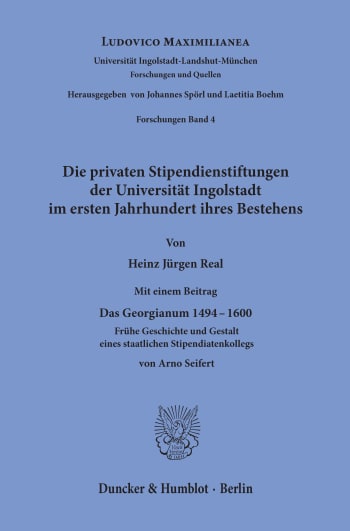 Cover: Die privaten Stipendienstiftungen der Universität Ingolstadt im ersten Jahrhundert ihres Bestehens