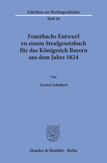 Cover: Feuerbachs Entwurf zu einem Strafgesetzbuch für das Königreich Bayern aus dem Jahre 1824