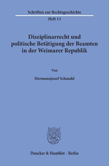 Cover: Disziplinarrecht und politische Betätigung der Beamten in der Weimarer Republik